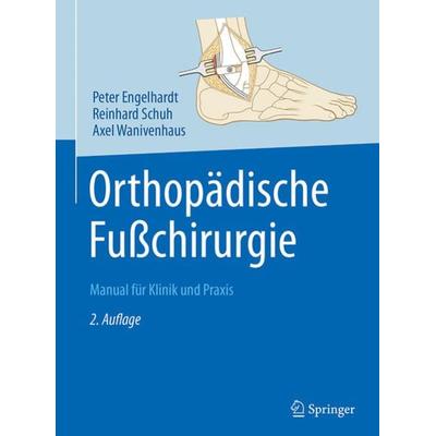 Orthopädische Fußchirurgie, Gebundene Ausgabe von Peter Engelhardt,Reinhard Schuh,Axel Wanivenhaus, Springer Berlin, 978-3-642-44992-5