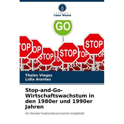 Stop-and-Go-Wirtschaftswachstum in den 1980er und 1990er Jahren, Taschenbuch von Thales Viegas,Lídia Arantes, Verlag Unser Wissen, 978-620-7-76397-9