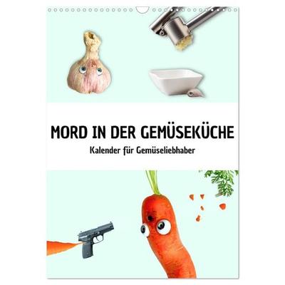 Mord in der Gemüseküche (Wandkalender 2026 DIN A3 hoch), CALVENDO Monatskalender