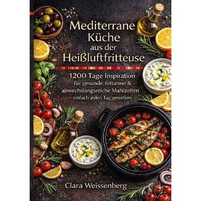 Mediterrane Küche aus der Heißluftfritteuse, Taschenbuch von Clara Weissenberg, Epubli, 978-3-565-13414-4