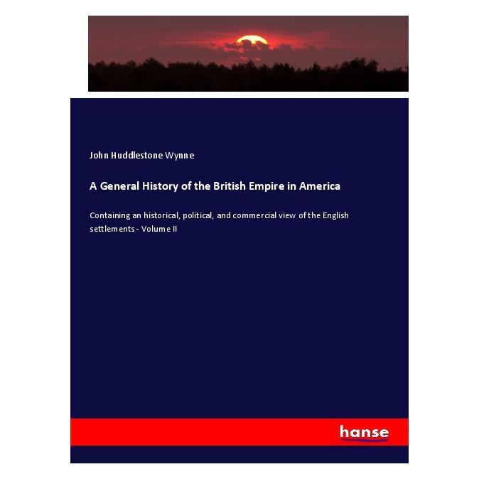 Hansebooks A General History of the British Empire in America (Deutsch, Softcover, John Huddlestone Wynne) (56990579)