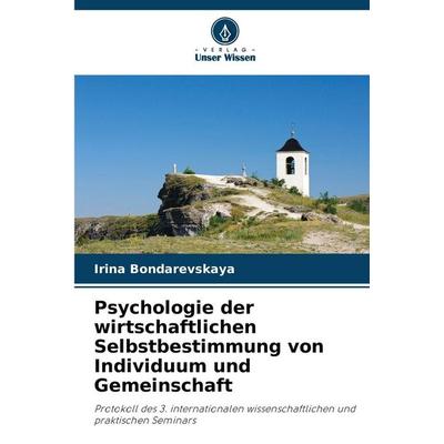 Psychologie der wirtschaftlichen Selbstbestimmung von Individuum und Gemeinschaft, Taschenbuch von Irina Bondarevskaya, Verlag Unser Wissen,
