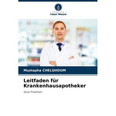 Leitfaden für Krankenhausapotheker, Taschenbuch von Mustapha Chelghoum, Verlag Unser Wissen, 978-620-8-27413-9