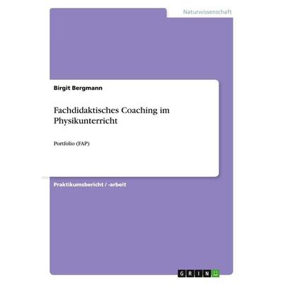 Fachdidaktisches Coaching im Physikunterricht, Taschenbuch von Birgit Bergmann, GRIN, 978-3-668-00716-1