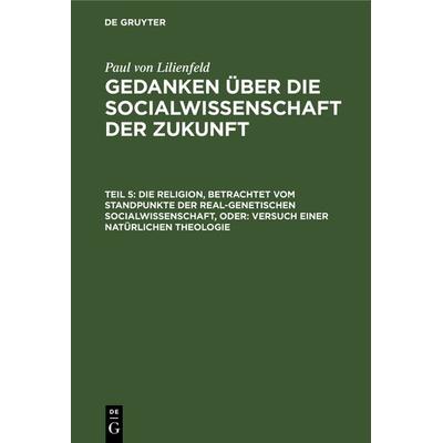 Die Religion, betrachtet vom Standpunkte der real-genetischen Socialwissenschaft, oder: Versuch einer natürlichen Theologie, Gebundene Ausgabe von