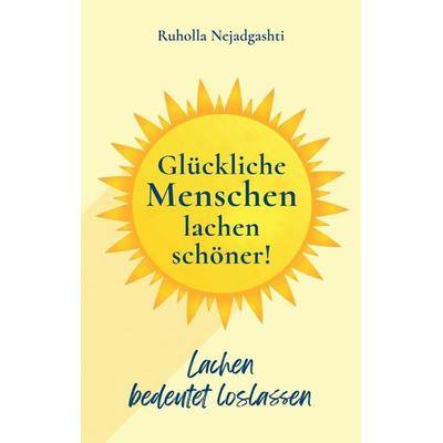 Glückliche Menschen lachen schöner, Taschenbuch von Ruholla Nejadgashti, Tredition, 978-3-384-13533-9