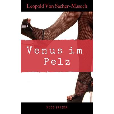Venus im Pelz, Taschenbuch von Leopold Sacher-Masoch, Null Papier Verlag, 978-3-96281-640-7