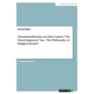Zusammenfassung von Paul Copans 'The Moral Argument' aus 'The Philosophy of Religion Reader'; Taschenbuch von Arlind Oseku, GRIN, 978-3-656-93519-3