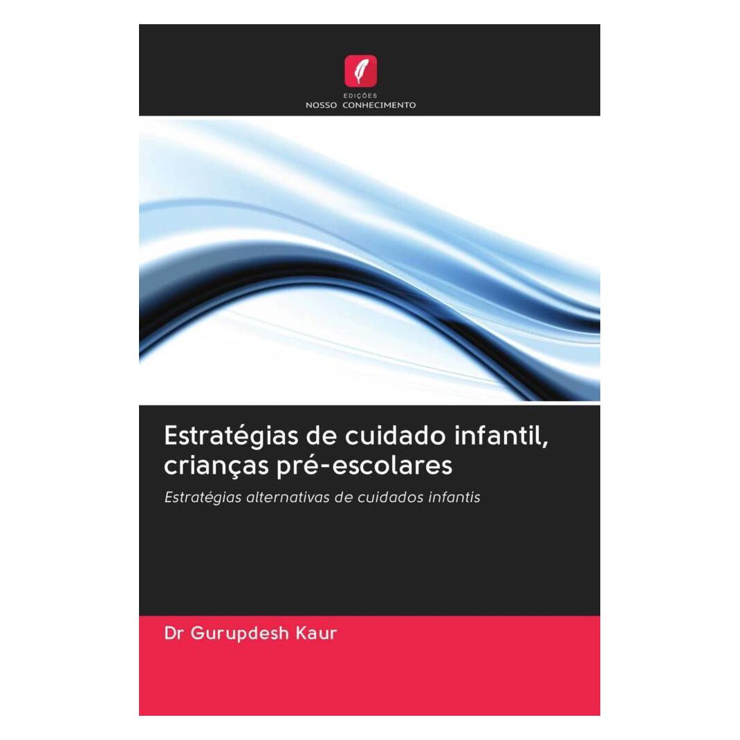 Edicoes Nosso Conhecimento Estratégias de cuidado infantil, crianças pré-escolares (Softcover, Dr Gurupdesh Kaur) (56167565)