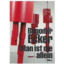Bogomir Ecker: Man ist nie allein, Fachbücher von Bogomir Ecker, Uwe M. Schneede, Hubertus Gassner