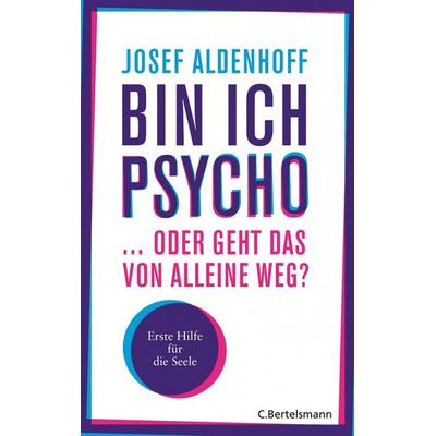 Bin ich psycho ... oder geht das von alleine weg?, Gebundene Ausgabe von Josef Aldenhoff, C. Bertelsmann