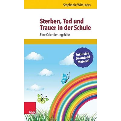 Sterben, Tod und Trauer in der Schule, Taschenbuch von Stephanie Witt-Loers, Vandenhoeck + Ruprecht, 978-3-525-58043-1