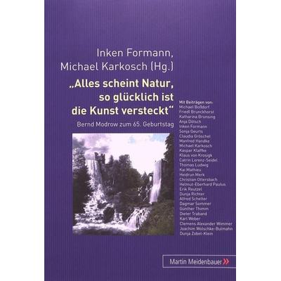 Alles scheint Natur, so gluecklich ist die Kunst versteckt, Taschenbuch von Inken Formann,Michael Karkosch, Peter Lang GmbH, Internationaler Verlag