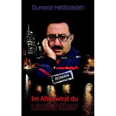 Im Alter wirst du unsichtbar, Taschenbuch von Qumarce Habibzadeh, BoD – Books on Demand, 978-3-8423-2002-4