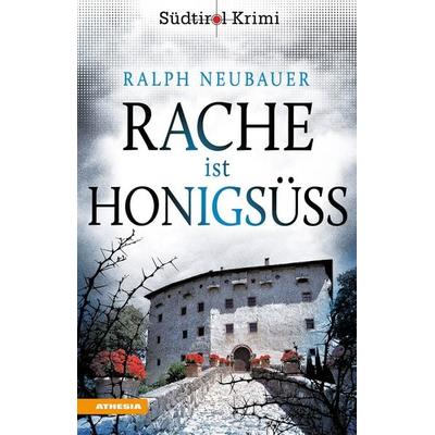 Rache ist honigsüß, Taschenbuch von Ralph Neubauer, Athesia-Tappeiner Verlag