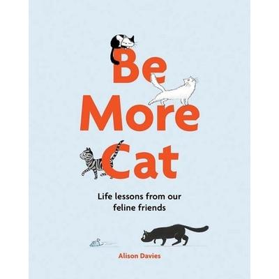 Davies, A: Be More Cat, Gebundene Ausgabe von Alison Davies, Quadrille Publishing Ltd