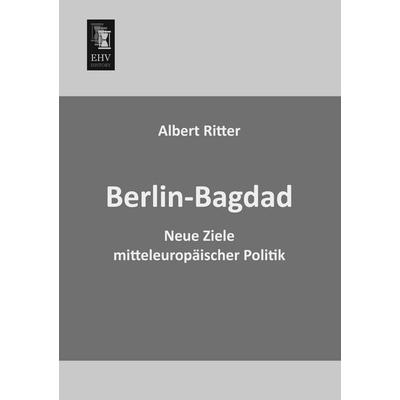 Berlin-Bagdad, Taschenbuch von Albert Ritter, EHV-History, 978-3-95564-435-2
