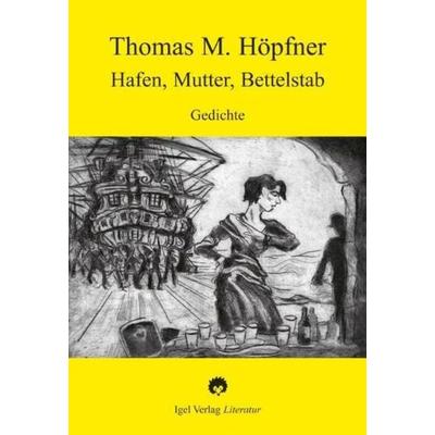 Hafen, Mutter, Bettelstab, Taschenbuch von Thomas M. Höpfner, Igel, 978-3-89621-201-6