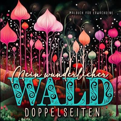 Mein wunderlicher Wald Malbuch für Erwachsene Doppelseiten, Taschenbuch von Monsoon Publishing,Musterstück Grafik, Epubli, 978-3-7598-6415-4