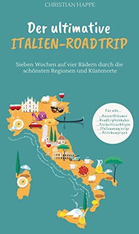 Christian Happe - Der ultimative Italien Roadtrip: Sieben Wochen auf vier Rädern durch die schönsten Regionen und Küstenorte - Preis vom 12.10.2026 11:37:12 h