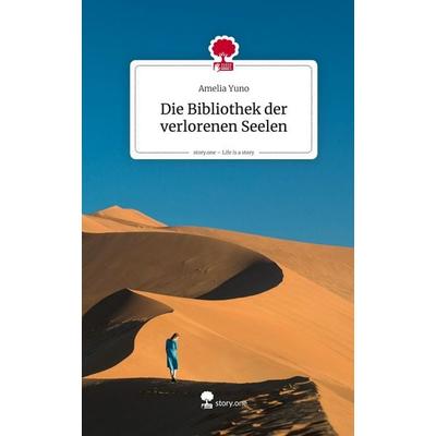 Die Bibliothek der verlorenen Seelen. Life is a Story - story.one, Gebundene Ausgabe von Amelia Yuno, Storylution, 978-3-7115-8439-7
