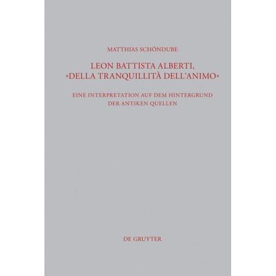 Leon Battista Alberti, 'Della tranquillità dell'animo'; Gebundene Ausgabe von Matthias Schöndube, De Gruyter, 978-3-11-026062-5