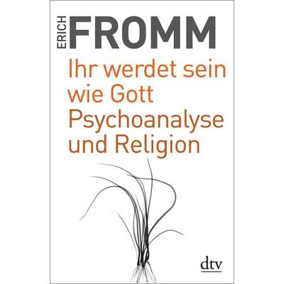 Ihr werdet sein wie Gott Psychoanalyse und Religion, Taschenbuch von Erich Fromm, dtv, 978-3-423-34934-5