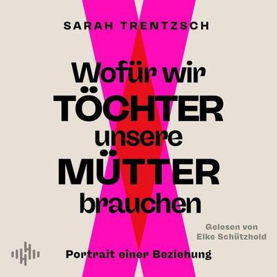 Wofür wir Töchter unsere Mütter brauchen - Sarah Trentzsch, Audio, 9783844942637