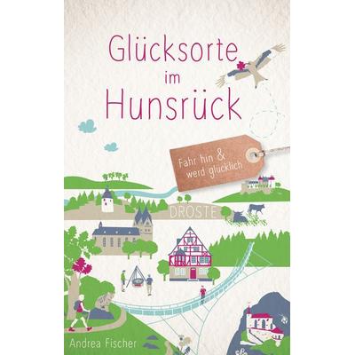 Glücksorte im Hunsrück, Taschenbuch von Andrea Fischer, Droste Verlag GmbH, 978-3-7700-2143-7
