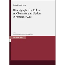 Die epigraphische Kultur an Oberrhein und Neckar in römischer Zeit, Fachbücher von Jonas Osnabrügge