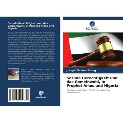 Soziale Gerechtigkeit und das Gemeinwohl, in Prophet Amos und Nigeria, Taschenbuch von Joseph Thomas Ekong, Verlag Unser Wissen, 978-620-4-11963-2
