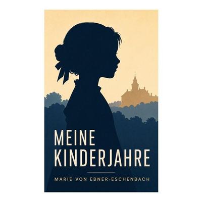 Meine Kinderjahre, Taschenbuch von Marie von Ebner-Eschenbach, E-artnow, 978-80-273-5638-6