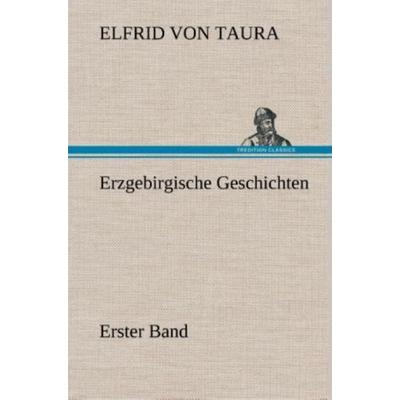 Erzgebirgische Geschichten, Gebundene Ausgabe von Elfrid Taura, Tredition, 978-3-8495-3678-7