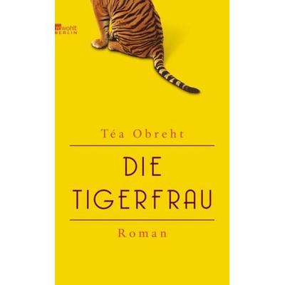 Die Tigerfrau, Gebundene Ausgabe von Téa Obreht, Rowohlt Berlin