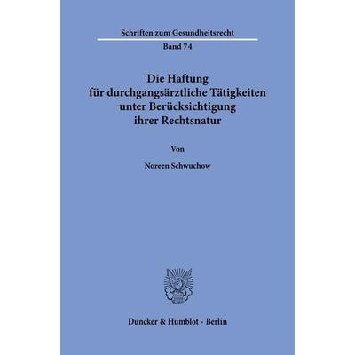 Die Haftung für durchgangsärztliche Tätigkeiten unter Berücksichtigung ihrer Rechtsnatur., Taschenbuch von Noreen Schwuchow, Duncker & Humblot,