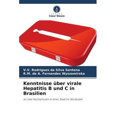 Kenntnisse über virale Hepatitis B und C in Brasilien, Taschenbuch von V. V. Rodrigues da Silva Santana,R. M. de A. Fernandes Wyszomirska, Verlag