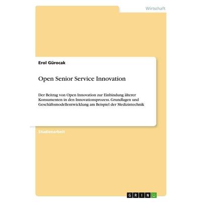 Open Senior Service Innovation, Taschenbuch von Erol Gürocak, GRIN, 978-3-638-94307-9