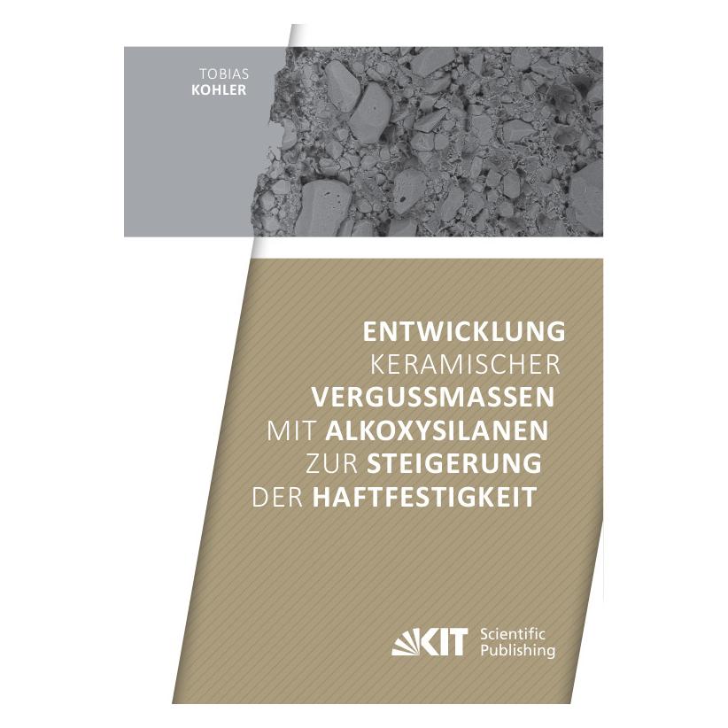 KIT Scientific Publishing Entwicklung keramischer Vergussmassen mit Alkoxysilanen zur Steigerung der Haftfestigkeit (Deutsch, Softcover, Tobias Kohler) (56957846)