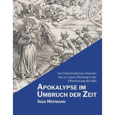 Apokalypse im Umbruch der Zeit, Gebundene Ausgabe von Ingo Hofmann, BoD – Books on Demand, 978-3-7481-1794-0
