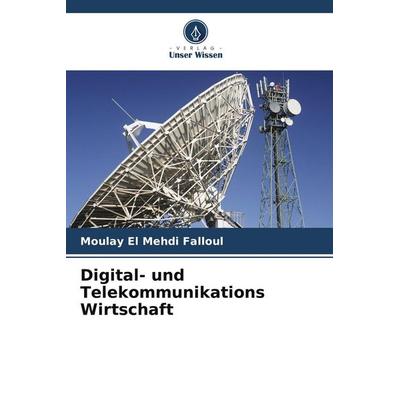 Digital- und Telekommunikations Wirtschaft, Taschenbuch von Moulay El Mehdi Falloul, Verlag Unser Wissen, 978-620-8-21338-1
