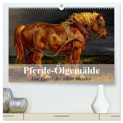 Pferde-Ölgemälde - Die Kunst der alten Meister (hochwertiger Premium Wandkalender 2026 DIN A2 quer), Kunstdruck in Hochglanz