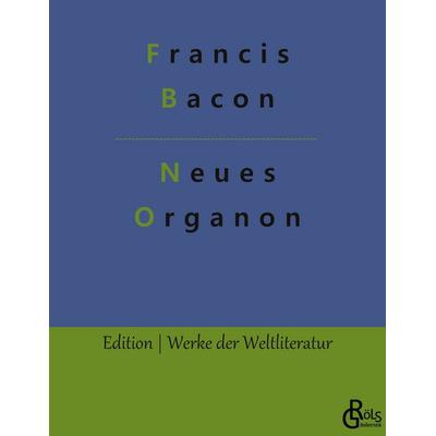 Neues Organon, Taschenbuch von Francis Bacon, Gröls Verlag, 978-3-96637-003-5