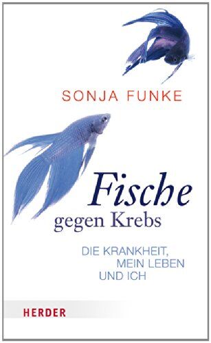 Sonja Funke - Fische gegen Krebs: Die Krankheit, mein Leben und ich - Preis vom 12.10.2026 11:37:12 h