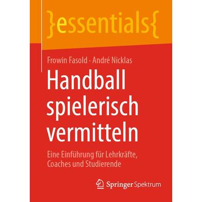 Handball spielerisch vermitteln, Taschenbuch von Frowin Fasold,André Nicklas, Springer Berlin, 978-3-662-67324-9