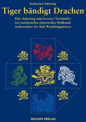 Katharina Sabernig - Tiger bändigt Drache. Eine Anleitung zu einem besseren Verständnis für die Traditionelle Chinesische Heilkunde insbesondere der Fünf Wandlungsphasen: ... insbesondere der fünf Wandlungsphasen - Preis vom 19.10.2026 19:33:35 h