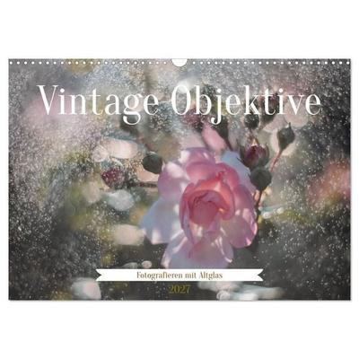 Vintage Objektive - Fotografieren mit Altglas (Wandkalender 2027 DIN A3 quer), CALVENDO Monatskalender