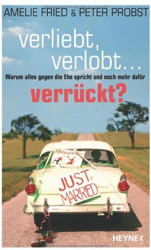 Amelie Fried - Verliebt, verlobt - verrückt?: Warum alles gegen die Ehe spricht und noch mehr dafür - Preis vom 17.10.2026 19:25:27 h