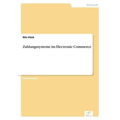 Zahlungssysteme im Electronic Commerce, Taschenbuch von Nils Kück, GRIN, 978-3-8386-2000-8