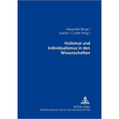 Holismus und Individualismus in den Wissenschaften, Taschenbuch von , Peter Lang GmbH, Internationaler Verlag der Wissenschaften, 978-3-631-50348-5