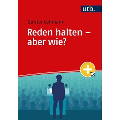 Reden halten – aber wie?, Taschenbuch von Günter Lehmann, Utb GmbH, 978-3-8252-6146-7